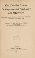 view The Harveian oration on experimental psychology and hypnotism : delivered before the Royal College of Physicians of London, October 18, 1909 / by George H. Savage.