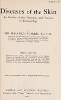 view Diseases of the skin : an outline of the principles and practice of dermatology / by Sir Malcolm Morris.