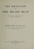 view The mechanism of the heartbeat, with especial reference to its clinical pathology / by Thomas Lewis.