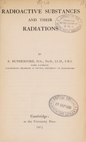 view Radioactive substances and their radiations / by E. Rutherford.