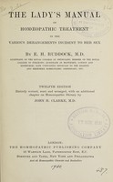 view The lady's manual of homœopathic treatment in the various derangements incident to her sex / by E.H. Ruddock.