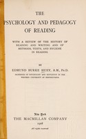 view The psychology and pedagogy of reading : with a review of the history of reading and writing and of methods, texts, and hygiene in reading / by Edmund Burke Huey.