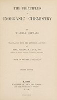 view The principles of inorganic chemistry / by Wilhelm Ostwald ; translated with the author's sanction by Alexander Findlay ; with 126 figures in the text.