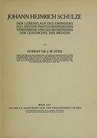 view Johann Heinrich Schulze : der Lebenslauf des Erfinders des ersten photographischen Verfahrens und des Begründers der Geschichte der Medizin / von hofrat dr. J.M. Eder.