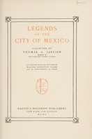 view Legends of the city of Mexico / collected by Thomas A. Janvier ; illustrated by Walter Appleton Clark.