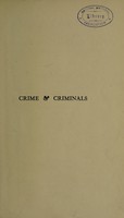 view Crime & criminals : being the jurisprudence of crime, medical biological, and psycological / by Charles Mercier... with an introduction by Sir Bryan Donkin.