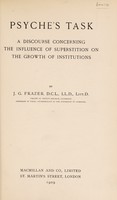 view Psyche's task : a discourse concerning the influence of superstition on the growth of institutions / by J.G. Frazer.