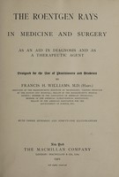 view The Roentgen rays in medicine and surgery as an aid in diagnosis and as a therapeutic agent designed for the use of practitioners and students / by Francis H. Williams.