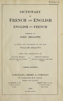 view Dictionary of French and English; English and French / comp. by John Bellows; revised and enl. by his son, William Bellows.