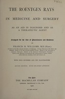 view The Roentgen rays in medicine and surgery as an aid in diagnosis and as a therapeutic agent designed for the use of practitioners and students / by Francis H. Williams.