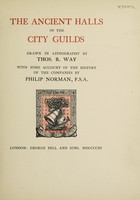 view The ancient halls of the city guilds / drawn in lithography by Thomas R. Way, with some account of the history of the companies, by Philip Norman, F.S.A.