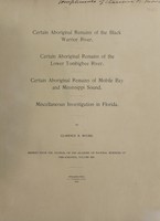 view Certain aboriginal remains of the Black Warrior River : certain aboriginal remains of the lower Tombigbee River : certain aboriginal remains of Mobile Bay and Mississippi Sound : miscellaneous investigation in Florida / by Clarence B. Moore.