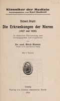 view Die Erkrankungen der Nieren (1827 und 1836) / Richard Bright ; in deutscher Übersetzung neu herausgegeben und eingeleitet von Erich Ebstein.