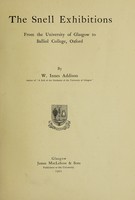 view The Snell exhibitions : From the University of Glasgow to Balliol college, Oxford / By W. Innes Addison.