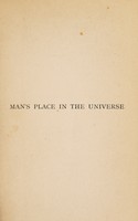 view Man's place in the universe : a study of the results of scientific research in relation to the unity or plurality of worlds / by Alfred R. Wallace.