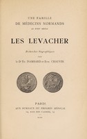 view Une famille de médecins normands au XVIII siècle : les Levacher / recherches biographiques par le Dr.Éd. Isambard et Edm. Chauvin.