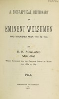 view A biographical dictionary of eminent Welshmen who flourished from 1700 to 1900 / by E.H. Rowland (Helen Elwy).