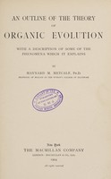 view An outline of the theory of organic evolution : with a description of some of the phenomena which it explains / by Maynard M. Metcalf.