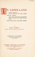 view In leper-land : being a record of my tour of 7,000 miles among Indian lepers including some notes on missions and an account of eleven days with Miss Mary Reed and her lepers / by John Jackson.