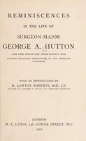 view Reminiscences in the life of Surgeon-Major George A. Hutton / With an introduction by R. Lawton Roberts.