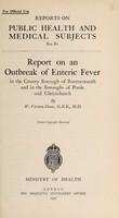 view Report on an outbreak of enteric fever in the county borough of Bournemouth and in the boroughs of Poole and Christchurch / by W. Vernon Shaw.