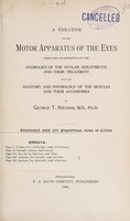 view A treatise on the motor apparatus of the eyes : embracing an exposition of the anomalies of the ocular adjustments and their treatment, with the anatomy and physiology of the muscles and their accessories / by George T. Stevens.