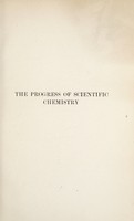 view The progress of scientific chemistry in our own times : with biographical notices / by William A. Tilden.