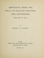 view Abstracts from the Wills of English printers and stationers : from 1492 to 1630 / by Henry R. Plomer.