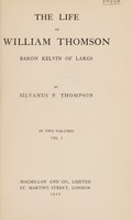 view The life of William Thomson, Baron Kelvin of Largs / by Silvanus P. Thompson.