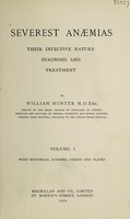 view Severest anaemias, their infective nature, diagnosis and treatment / by William Hunter.