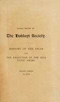 view History of the Incas / by Pedro Sarmiento de Gamboa ; and the execution of the Inca Tupac Amaru, by Captain Baltasar de Ocampo ; tr. and ed., with notes and an introduction by Sir Clements Markham.