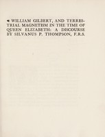 view William Gilbert, and terrestrial magnetism in the time of Queen Elizabeth : a discourse / by Silvanus P. Thompson [at the meeting of the Royal Geographical Society, March 23, 1903.