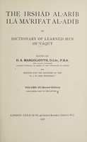 view The Irshád al-aríb ilá maʻrifat al-adíb, or, Dictionary of learned men of Yáqút / edited by D.S. Margoliouth, and printed for the trustees of the "E.J.W. Gibb memorial."