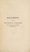 view Documents sur les imprimeurs, libraires : cartiers, graveurs, fondeurs de lettres, relieurs, doreurs de livres, faiseurs de fermoirs, enlumineurs, parcheminiers et papetiers ayant exercé à Paris de 1450 à 1600. Recueillis aux Archives nationales et au Département des manuscrits de la Bibliothèque nationale / par Ph. Renouard.