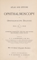 view Atlas and epitome of ophthalmoscopy and ophthalmoscopic diagnosis / by O. Haab ; authorized translation from the third revised and enlarged German edition, edited by G. E. De Schweinitz.