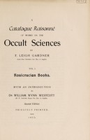 view A catalogue raisonné of works on the occult sciences / by F. Leigh Gardner ; with an introduction by William Wynn Westcott.