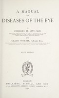 view A manual of diseases of the eye / by Charles H. May and Claud Worth.