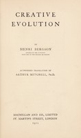 view Creative evolution / by Henri Bergson ; authorized translation by Arthur Mitchell.