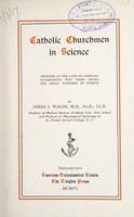 view Catholic churchmen in science. (Second series) : Sketches of the lives of Catholic ecclesiastics who were among the great founders in science / by James J. Walsh.