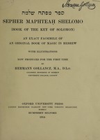 view Sepher Maphteah Shelomo = Book of the Key of Solomon / an exact facsimile of an original book of magic in Hebrew ... now produced by Hermann Gollancz.