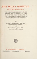 view The Wills hospital of Philadelphia : the influence of European and British ophthalmology upon it, and the part it played in the last 100 years in developing ophthalmology in America / by William Campbell Posey and Samuel Horton Brown.