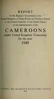 view Report by His Majesty's Government in the United Kingdom of Great Britain and Northern Ireland to the Trusteeship Council of the United Nations on the administration of the Cameroons under United Kingdom trusteeship / issued by the Colonial Office.