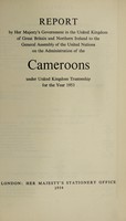 view Report by His Majesty's Government in the United Kingdom of Great Britain and Northern Ireland to the Trusteeship Council of the United Nations on the administration of the Cameroons under United Kingdom trusteeship / issued by the Colonial Office.