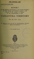 view Report by His Majesty's Government in the United Kingdom of Great Britain and Northern Ireland to the Council of the League of Nations on the administration of the Tanganyika Territory / issued by the Colonial Office.