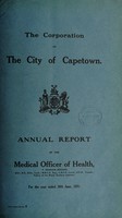 view Annual report of the Medical Officer of Health [to] the Corporation of the City of Capetown.