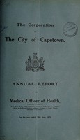 view Annual report of the Medical Officer of Health [to] the Corporation of the City of Capetown.