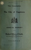 view Annual report of the Medical Officer of Health [to] the Corporation of the City of Capetown.