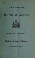 view Annual report of the Medical Officer of Health [to] the Corporation of the City of Capetown.