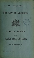 view Annual report of the Medical Officer of Health [to] the Corporation of the City of Capetown.