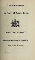 view Annual report of the Medical Officer of Health [to] the Corporation of the City of Capetown.